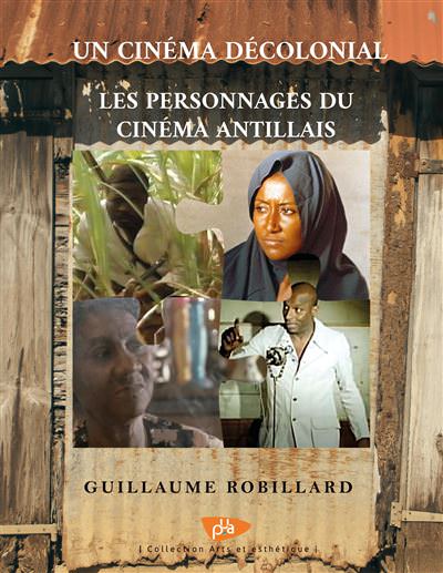 Un cinéma décolonisé : les personnages du cinéma antillais by Guillaume Robillard